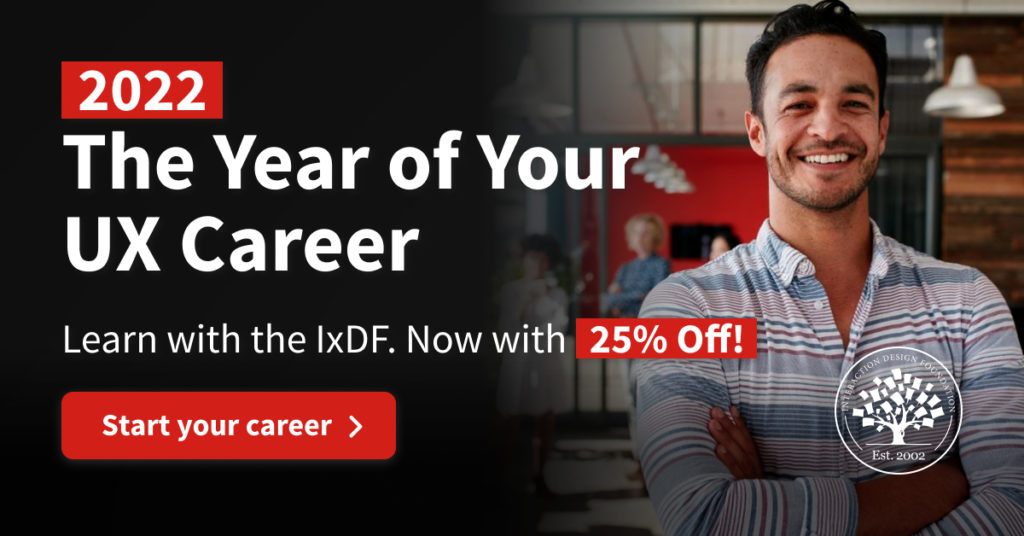 2022: The Year of Your UX Career. Learn with the IxDF. Now with 25% Off! Start your career >